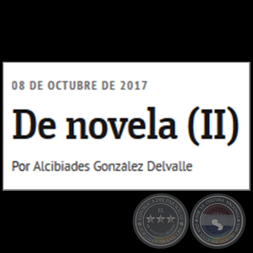 DE NOVELA (II) - Por ALCIBIADES GONZÁLEZ DELVALLE - Domingo, 08 de Octubre de 2017